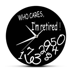 Who Cares I'm Retired! Funny Retirement Decorative Wall Clock Home Decor Living Room Round Clock Watch Humorous Retirement Gift
